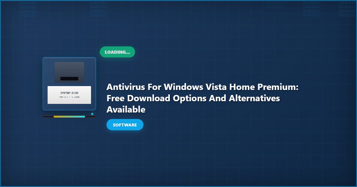 Antivirus for Windows Vista Home Premium: Free Download Options and Alternatives Available