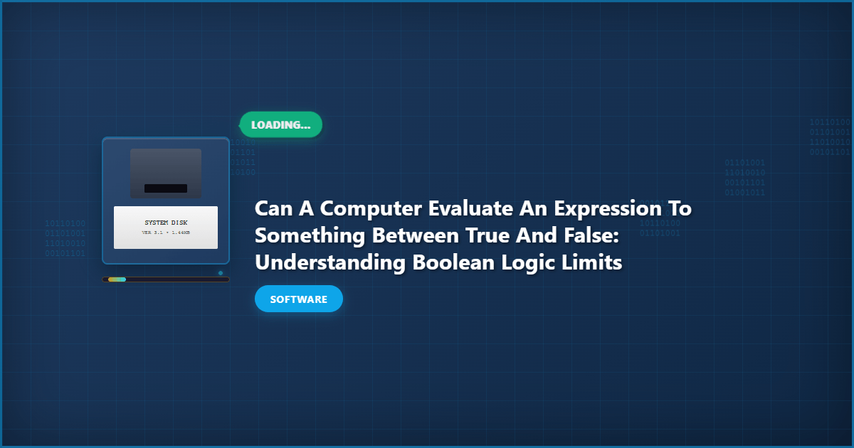 Can a Computer Evaluate an Expression to Something Between True and False: Understanding Boolean Logic Limits