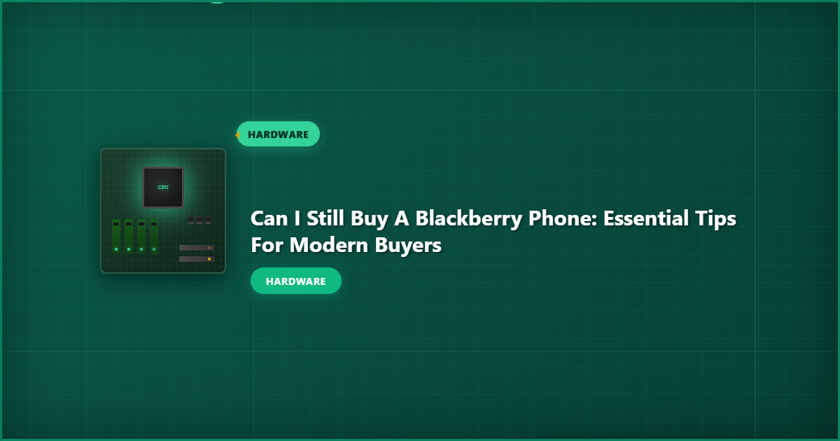 Can I Still Buy a Blackberry Phone: Essential Tips for Modern Buyers