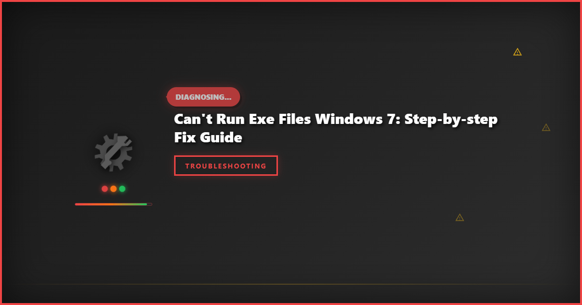 Can’t Run EXE Files Windows 7: Step-by-Step Fix Guide