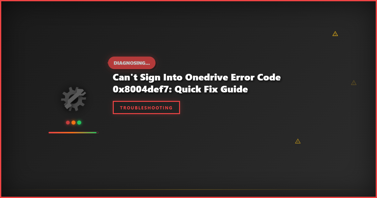 Can’t Sign into OneDrive Error Code 0x8004def7: Quick Fix Guide