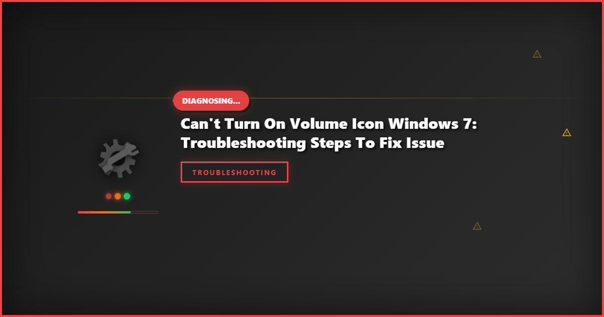 Can’t Turn On Volume Icon Windows 7: Troubleshooting Steps to Fix Issue
