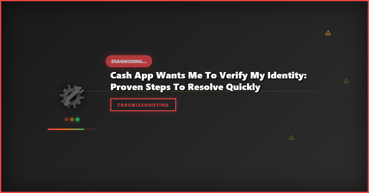 Cash App Wants Me To Verify My Identity: Proven Steps To Resolve Quickly