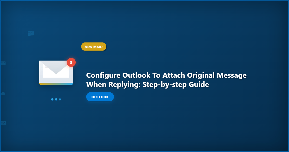 Configure Outlook to Attach Original Message When Replying: Step-by-Step Guide