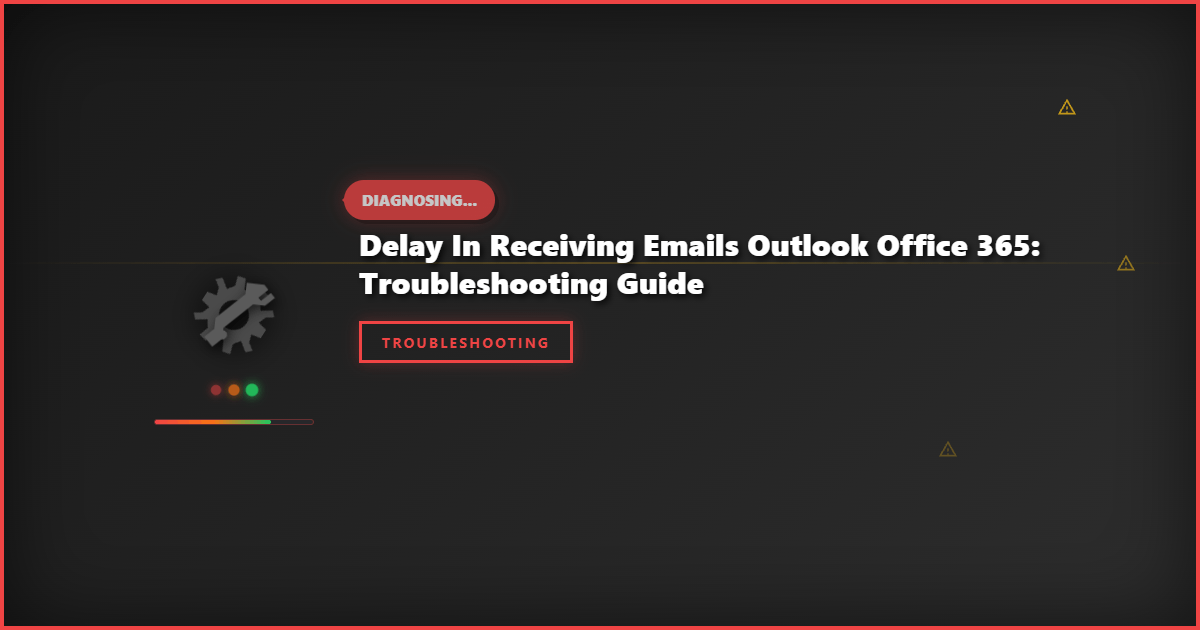 Delay in Receiving Emails Outlook Office 365: Troubleshooting Guide