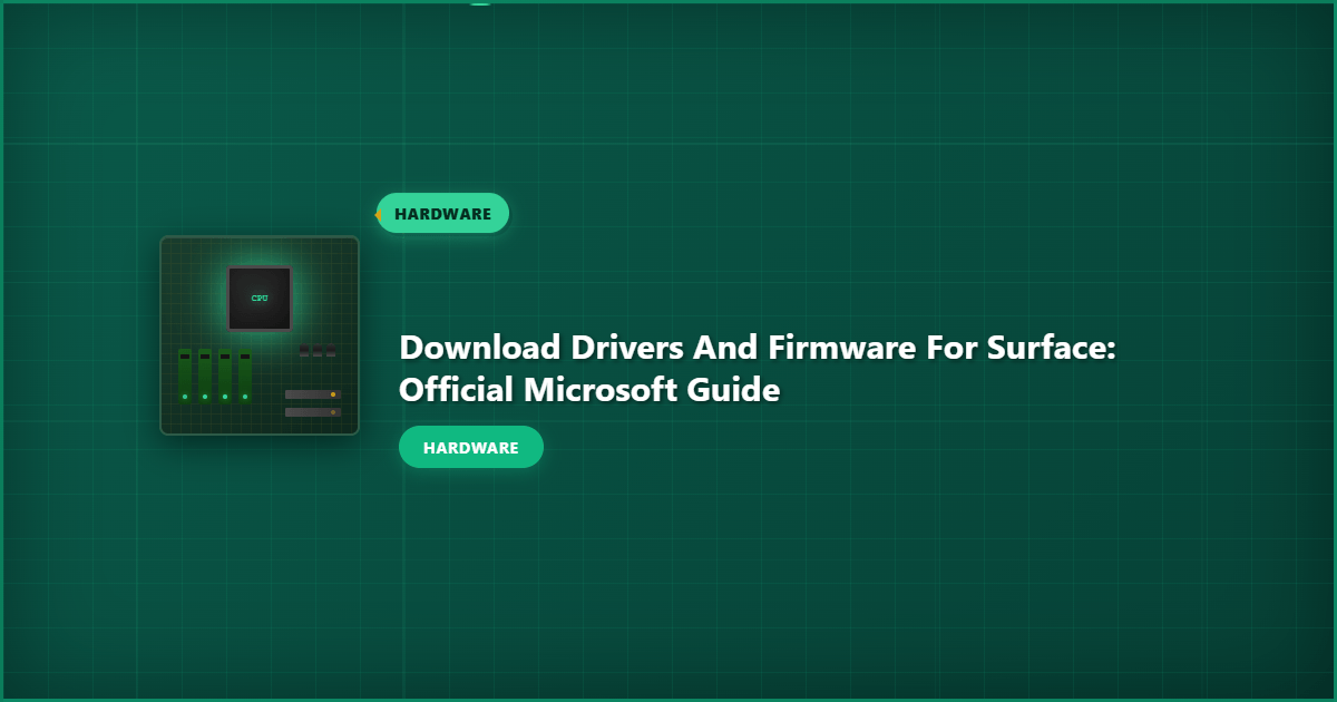 Download Drivers and Firmware for Surface: Official Microsoft Guide