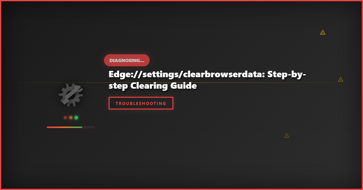 Edge://Settings/ClearBrowserData: Step-by-Step Clearing Guide