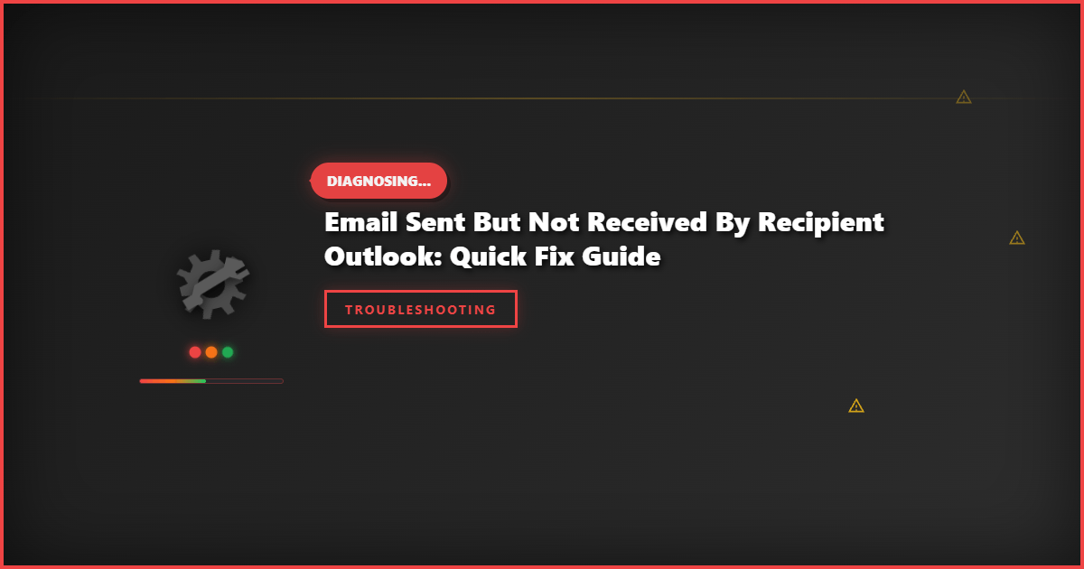 Email Sent but Not Received by Recipient Outlook: Quick Fix Guide