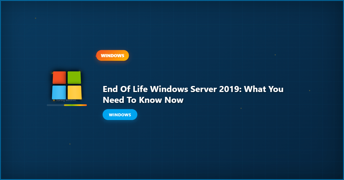 End of Life Windows Server 2019: What You Need to Know Now
