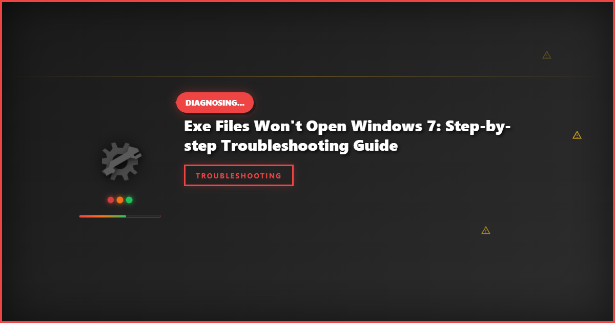 Exe Files Won’t Open Windows 7: Step-by-Step Troubleshooting Guide
