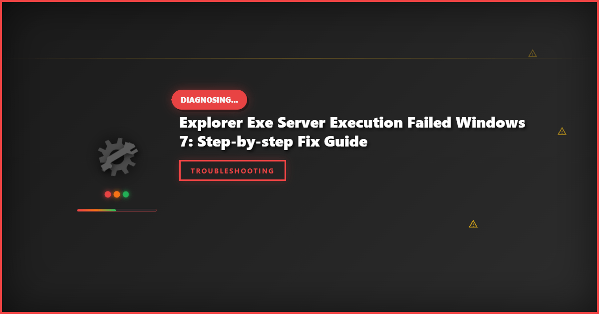 Explorer Exe Server Execution Failed Windows 7: Step-by-Step Fix Guide