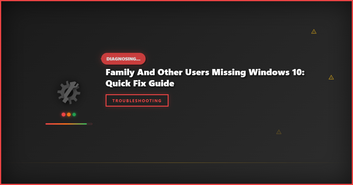 Family and Other Users Missing Windows 10: Quick Fix Guide