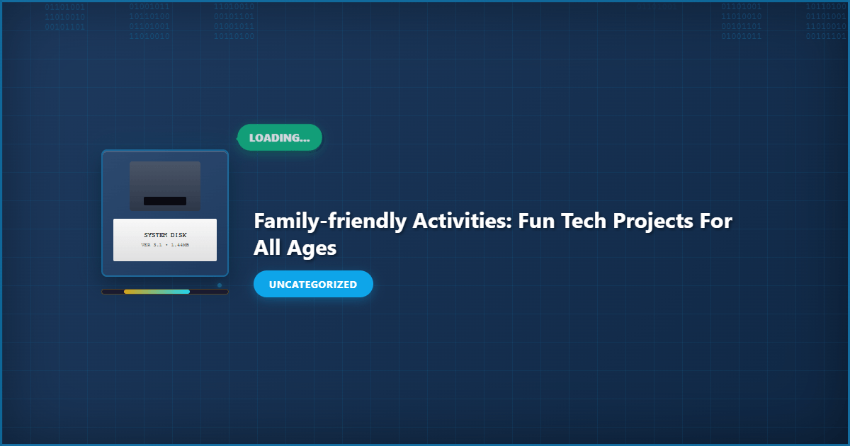 Family Friendly Activities: Fun Tech Projects for All Ages illustration with key details