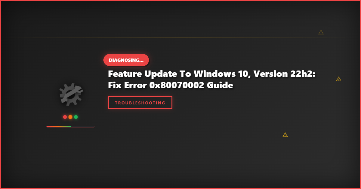 Feature Update to Windows 10, Version 22H2: Fix Error 0x80070002 Guide