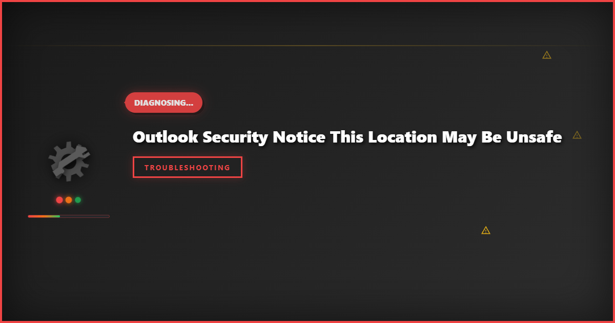 Outlook Security Notice This Location May Be Unsafe: Troubleshooting Steps