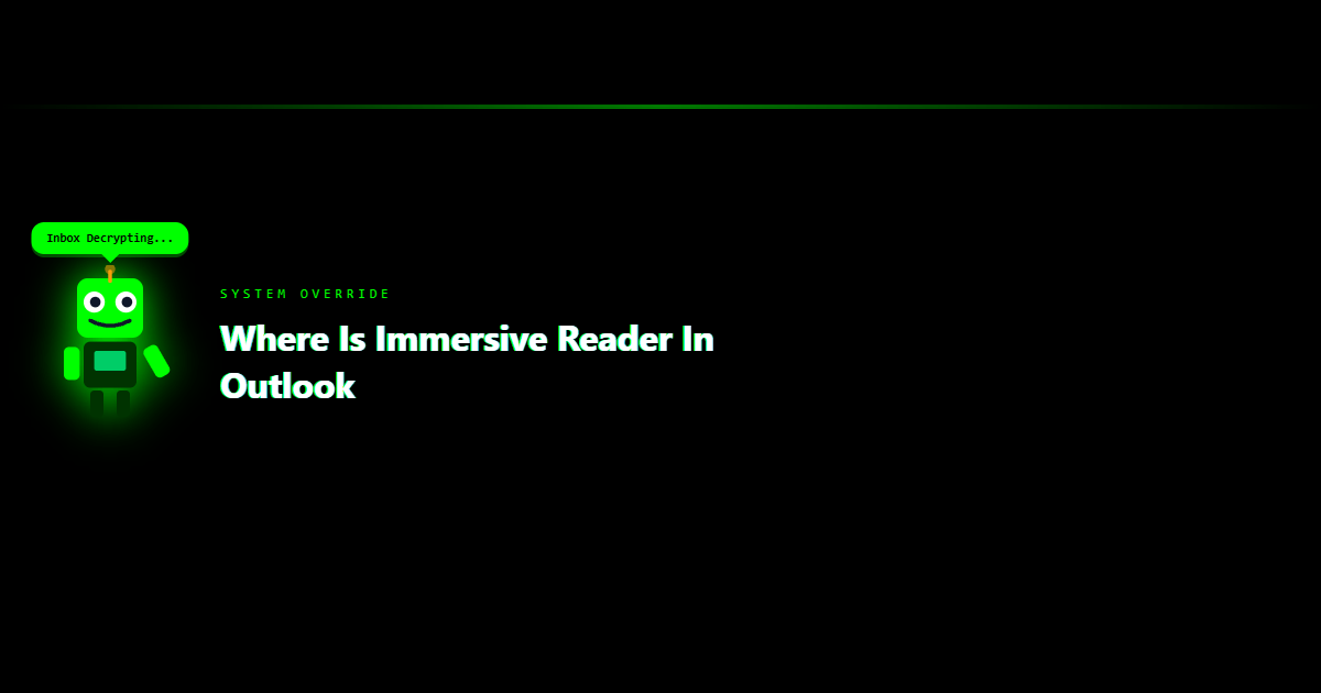 Where is Immersive Reader in Outlook: Step-by-Step Guide
