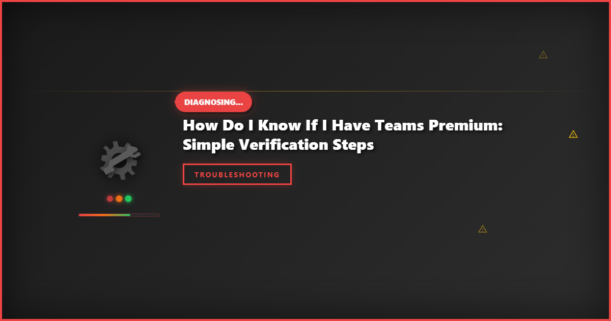 How Do I Know If I Have Teams Premium: Simple Verification Steps