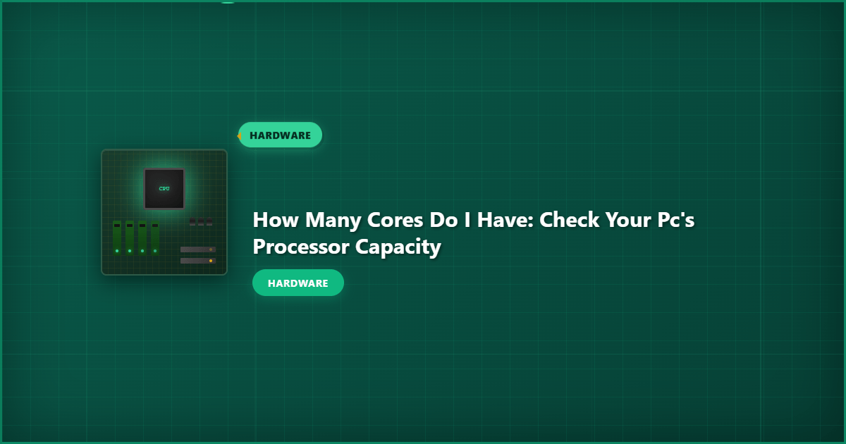 How Many Cores Do I Have: Check Your PC’s Processor Capacity