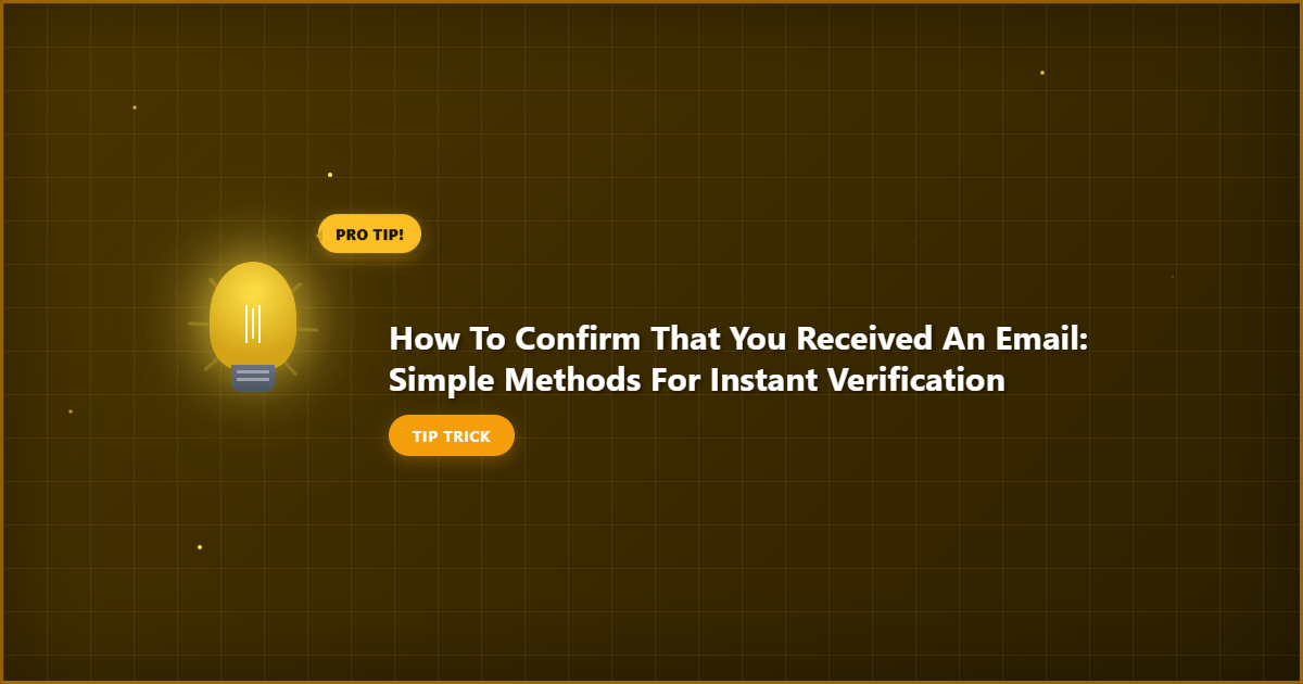 How to Confirm That You Received an Email: Simple Methods for Instant Verification detailed visual guide