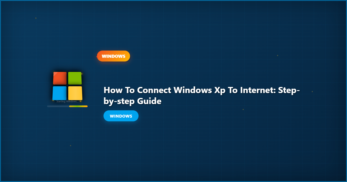 How to Connect Windows XP to Internet: Step-by-Step Guide