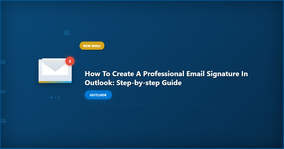 How to Create a Professional Email Signature in Outlook: Step-by-Step Guide
