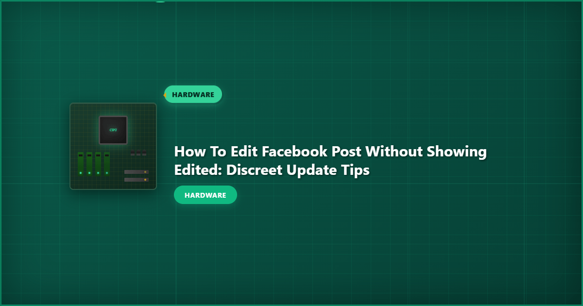 How to Edit Facebook Post Without Showing Edited: Discreet Update Tips