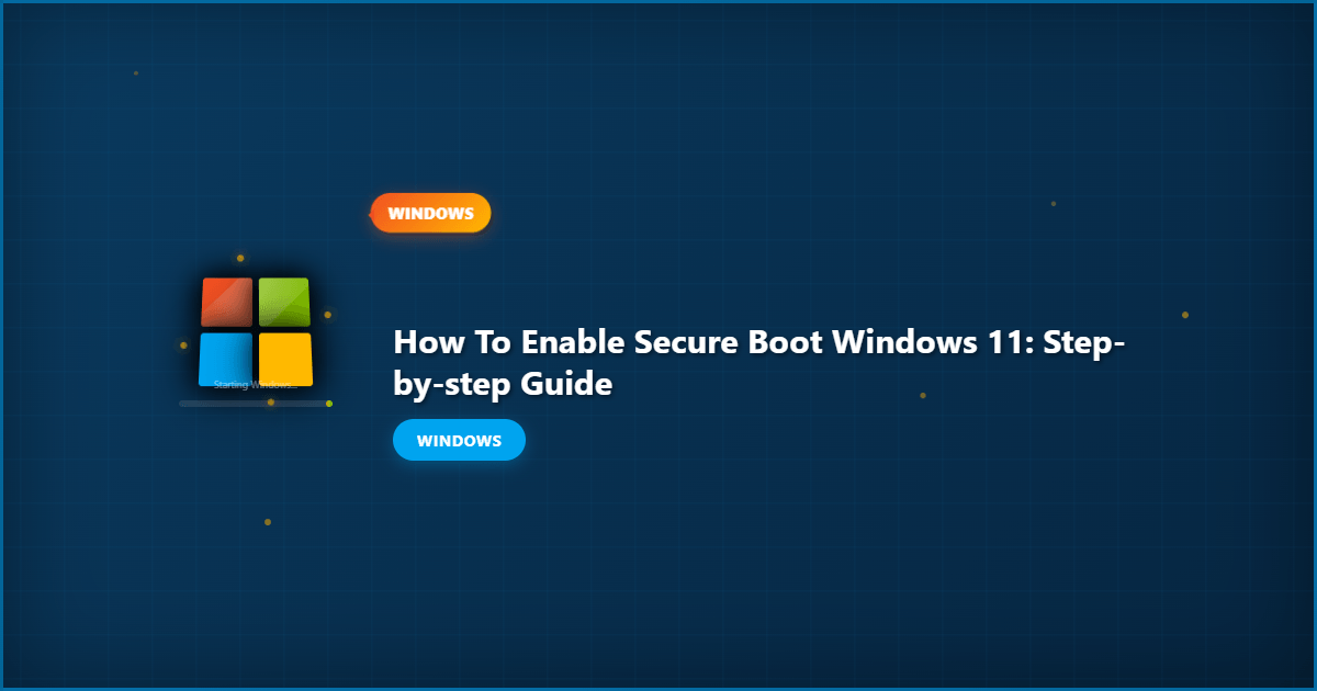 How to Enable Secure Boot Windows 11: Step-by-Step Guide