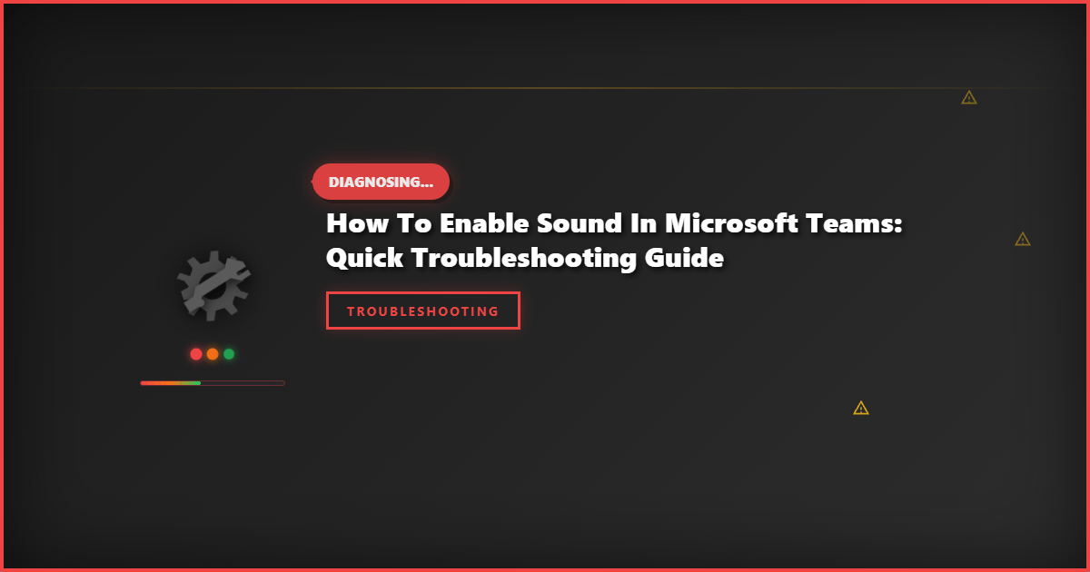 How to Enable Sound in Microsoft Teams: Quick Troubleshooting Guide