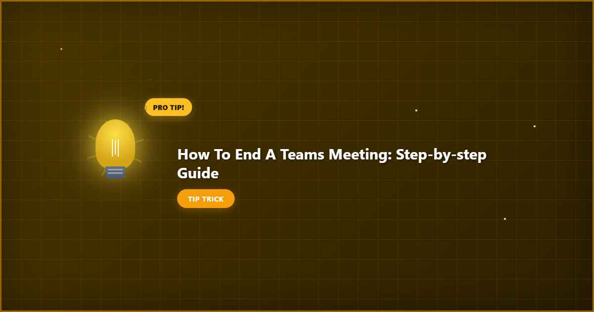 how to end a teams meeting detailed visual guide