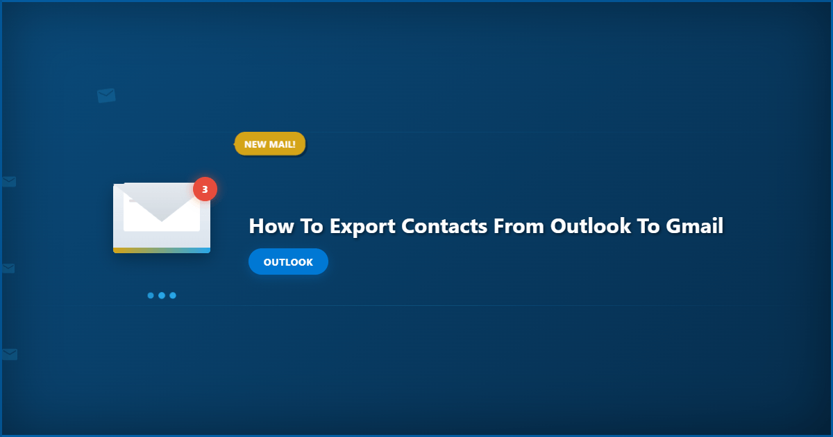 How to Export Contacts From Outlook to Gmail: Step-by-Step Guide