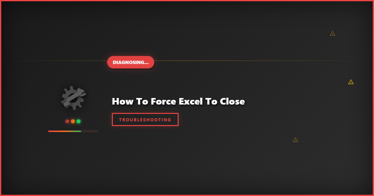 How to Force Excel to Close: Quick Fix Methods for Unresponsive Spreadsheets