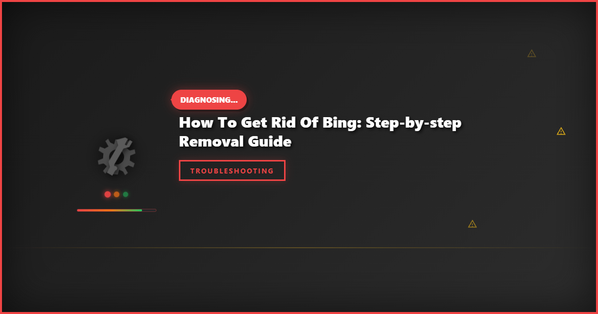 How to Get Rid of Bing: Step-by-Step Removal Guide