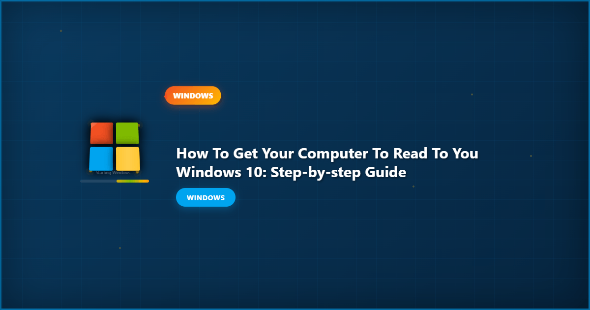 How to Get Your Computer to Read to You Windows 10: Step-by-Step Guide