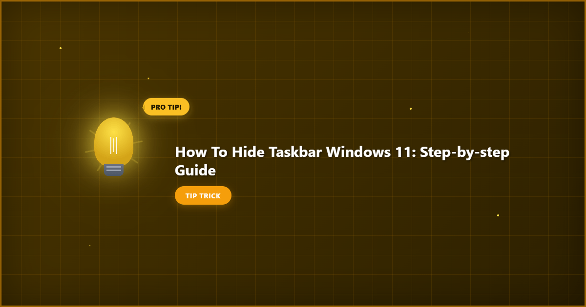 How to Hide Taskbar Windows 11: Step by Step Guide illustration with key details