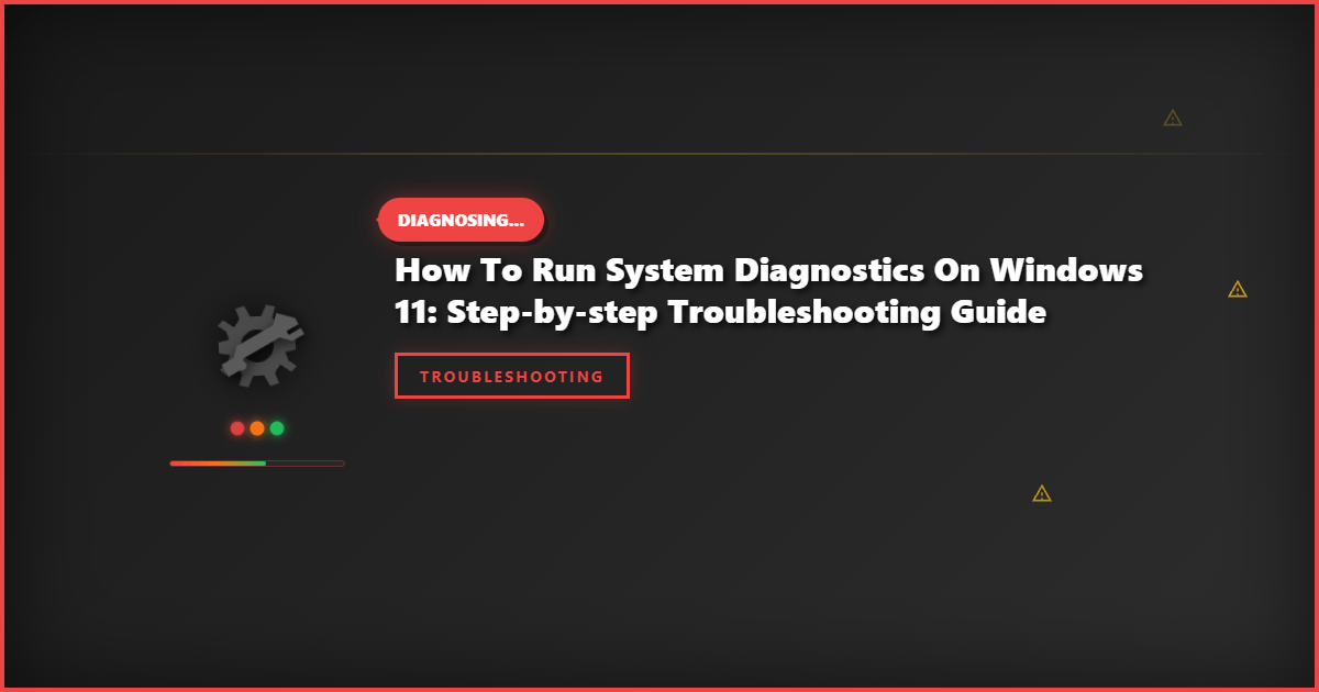 How to Run System Diagnostics on Windows 11: Step-by-Step Troubleshooting Guide