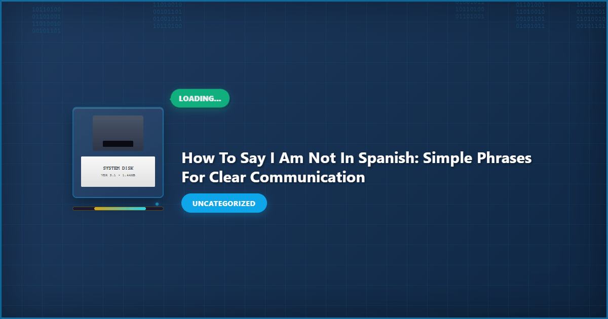 Comprehensive How to Say I Am Not in Spanish: Simple Phrases for Clear Communication visual reference