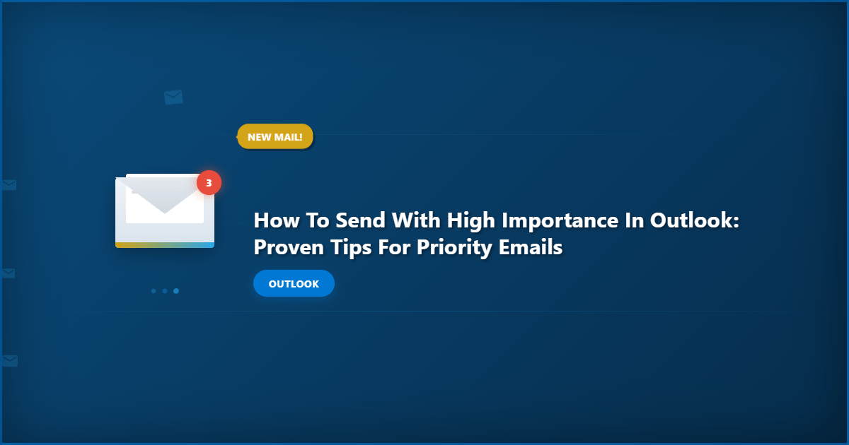 How to Send With High Importance in Outlook: Proven Tips for Priority Emails