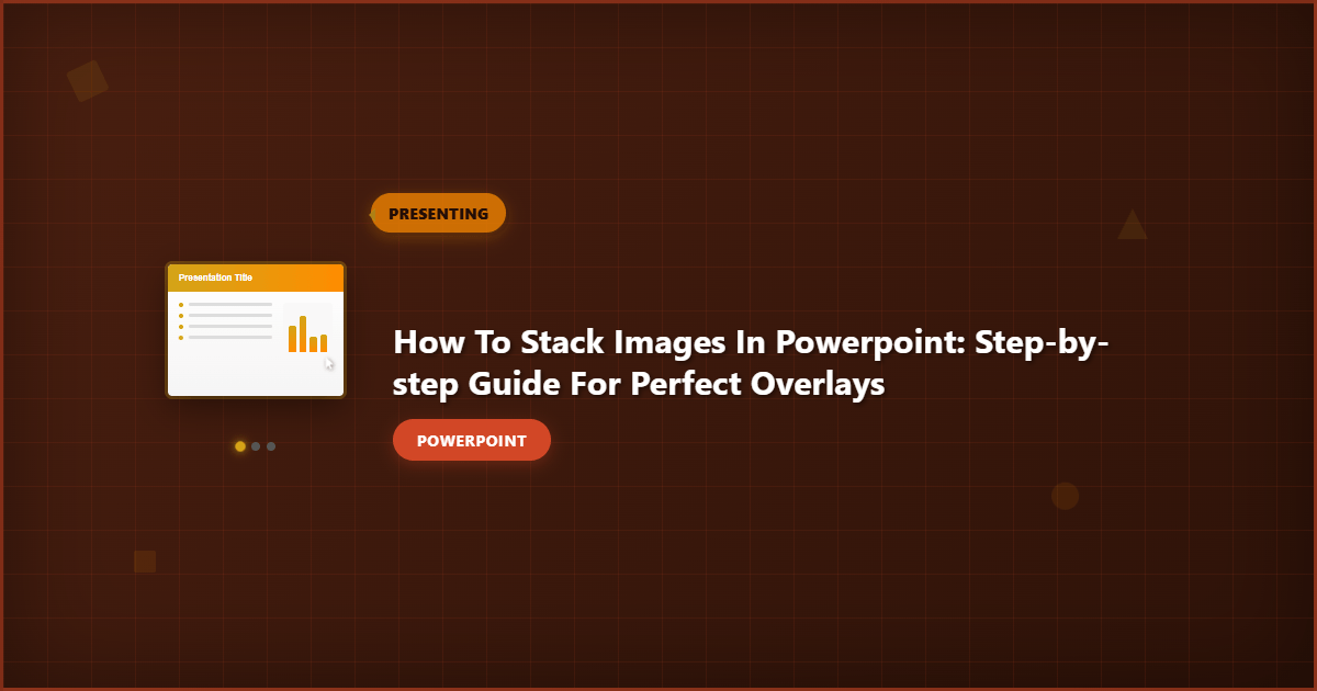 How to Stack Images in PowerPoint: Step-by-Step Guide for Perfect Overlays