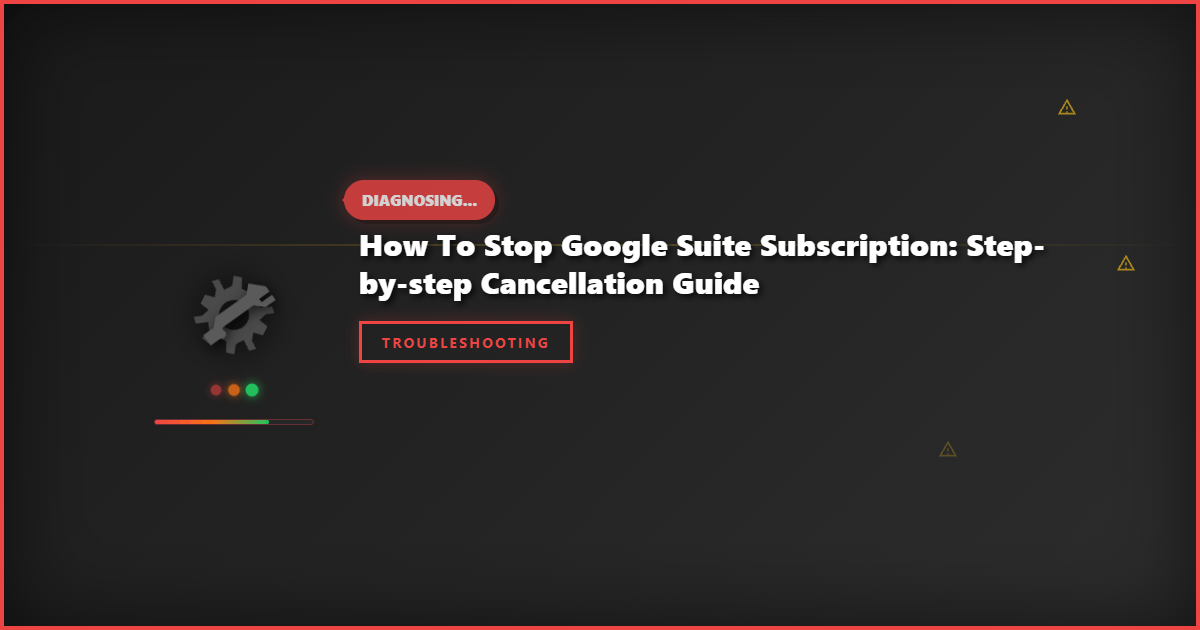 How to Stop Google Suite Subscription: Step-by-Step Cancellation Guide