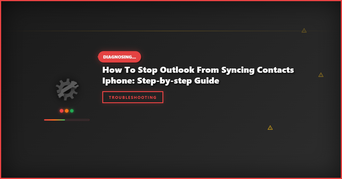 How to Stop Outlook From Syncing Contacts iPhone: Step-by-Step Guide