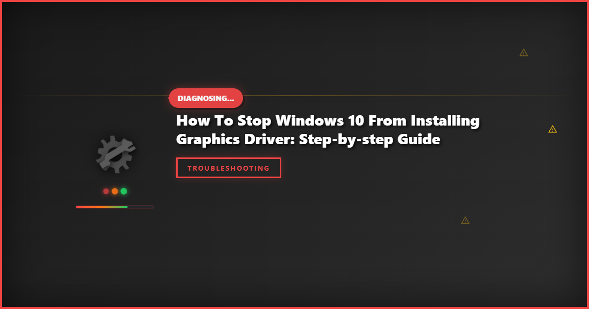 How to Stop Windows 10 From Installing Graphics Driver: Step-by-Step Guide