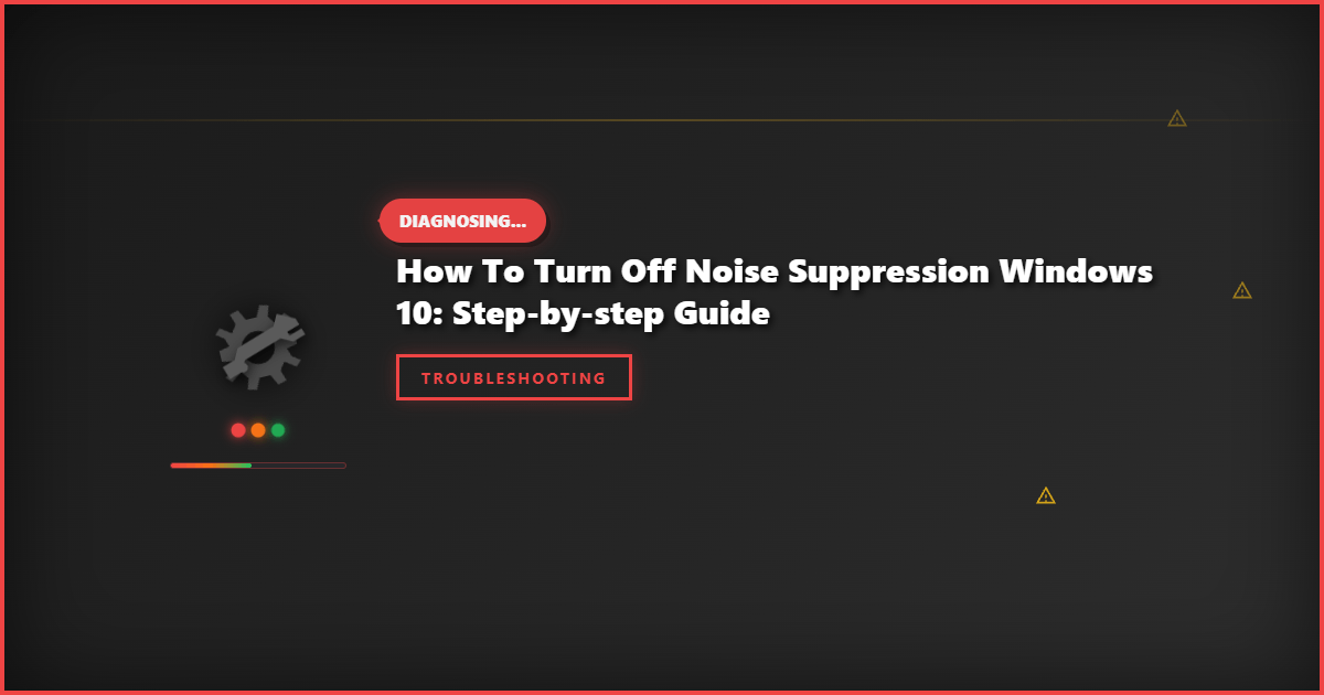How to Turn Off Noise Suppression Windows 10: Step-by-Step Guide