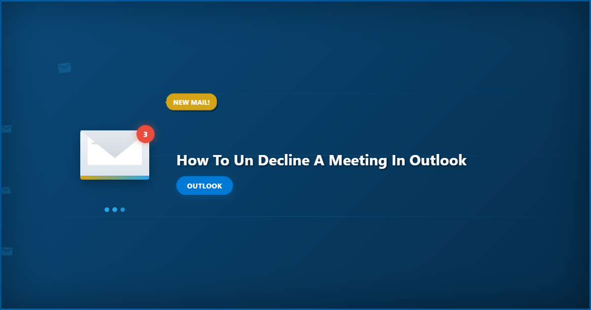 How to Un-Decline a Meeting in Outlook: Step-by-Step Recovery Guide