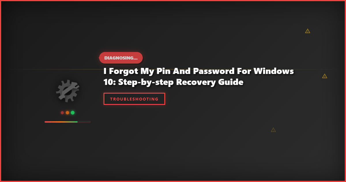 I Forgot My PIN and Password for Windows 10: Step-by-Step Recovery Guide