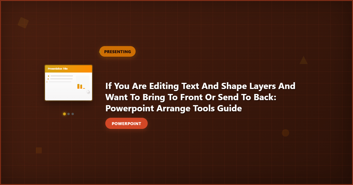 If You Are Editing Text and Shape Layers and Want to Bring to Front or Send to Back: PowerPoint Arrange Tools Guide