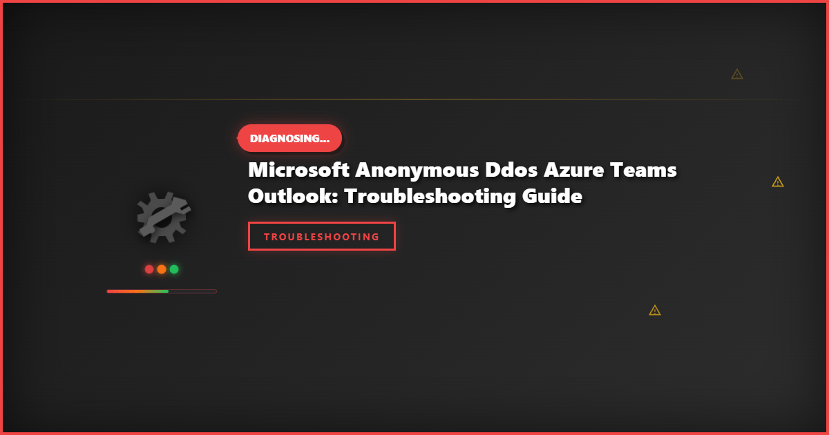 Microsoft Anonymous DDoS Azure Teams Outlook: Troubleshooting Guide
