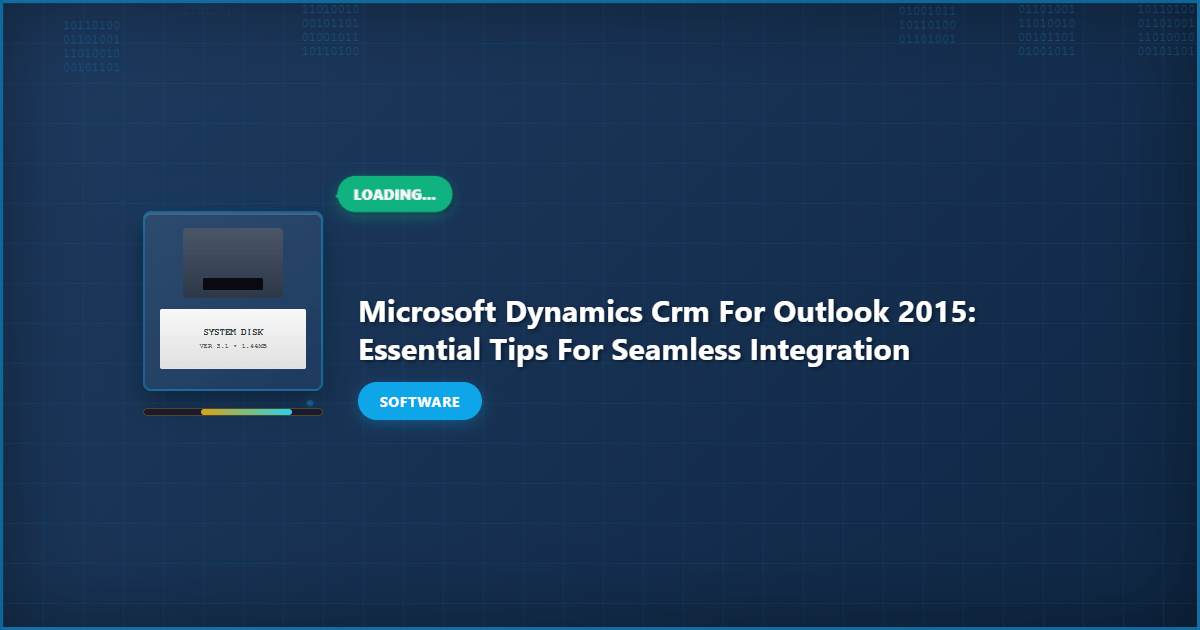 Microsoft Dynamics CRM for Outlook 2015: Essential Tips for Seamless Integration