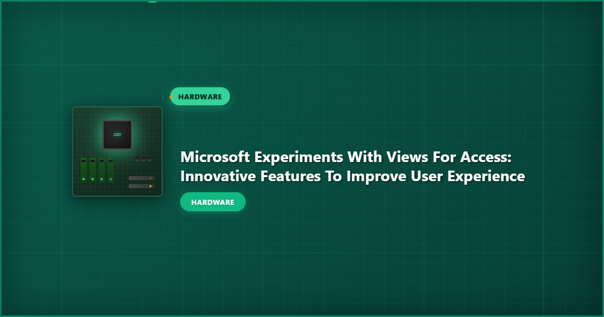 Microsoft experiments with views for access: Innovative Features to Improve User Experience