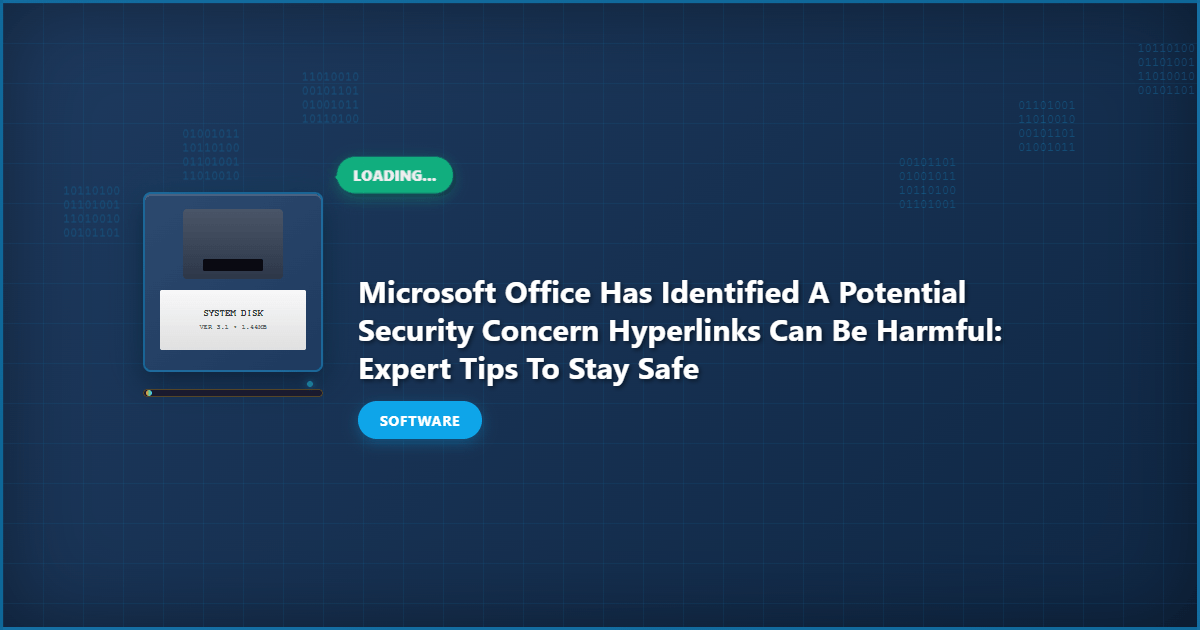 Microsoft Office Has Identified a Potential Security Concern Hyperlinks Can Be Harmful: Expert Tips to Stay Safe