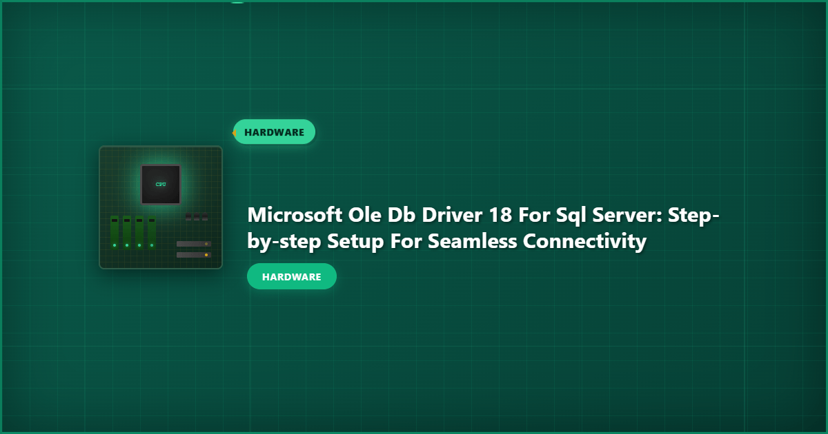 Microsoft OLE DB Driver 18 for SQL Server: Step-by-Step Setup for Seamless Connectivity